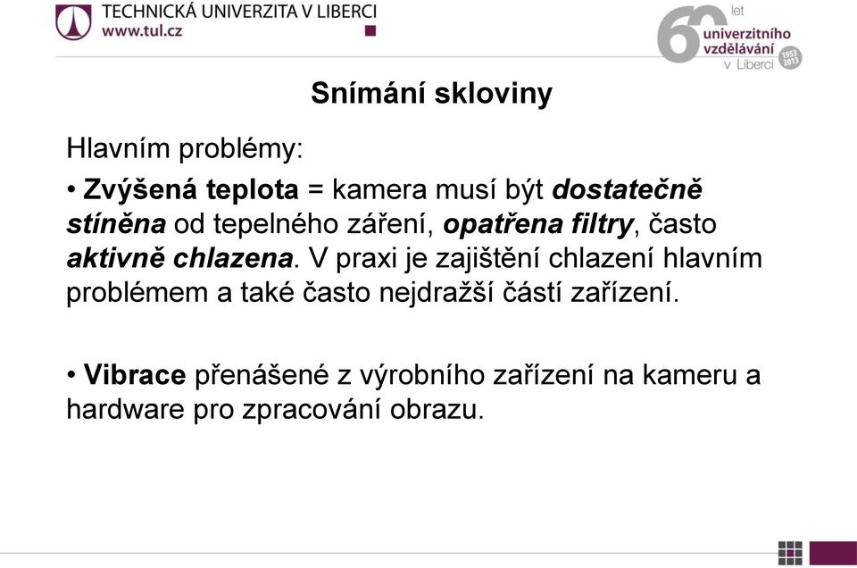 V praxi je zajištění chlazení hlavním problémem a také často nejdražší částí