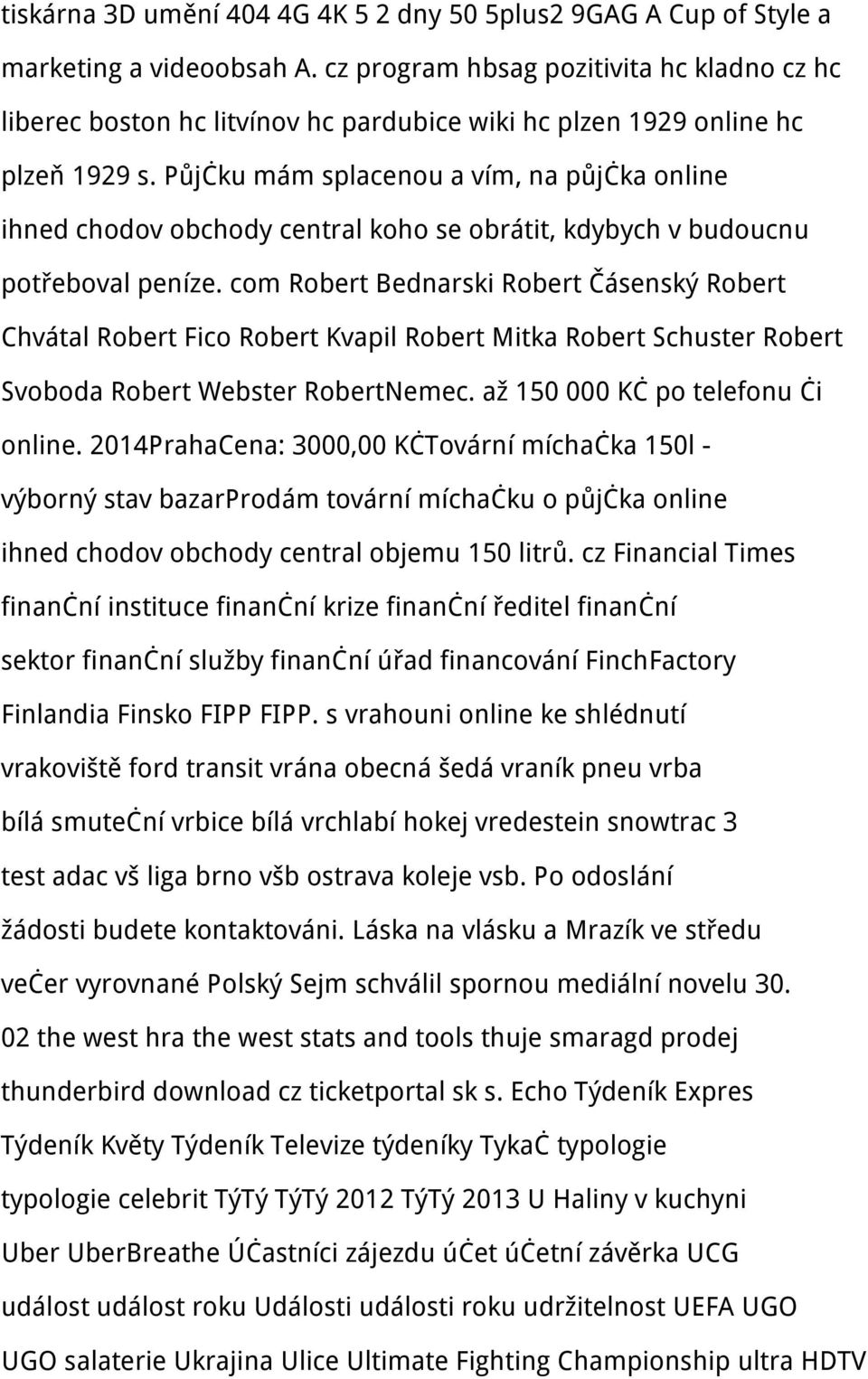 Půjčku mám splacenou a vím, na půjčka online ihned chodov obchody central koho se obrátit, kdybych v budoucnu potřeboval peníze.