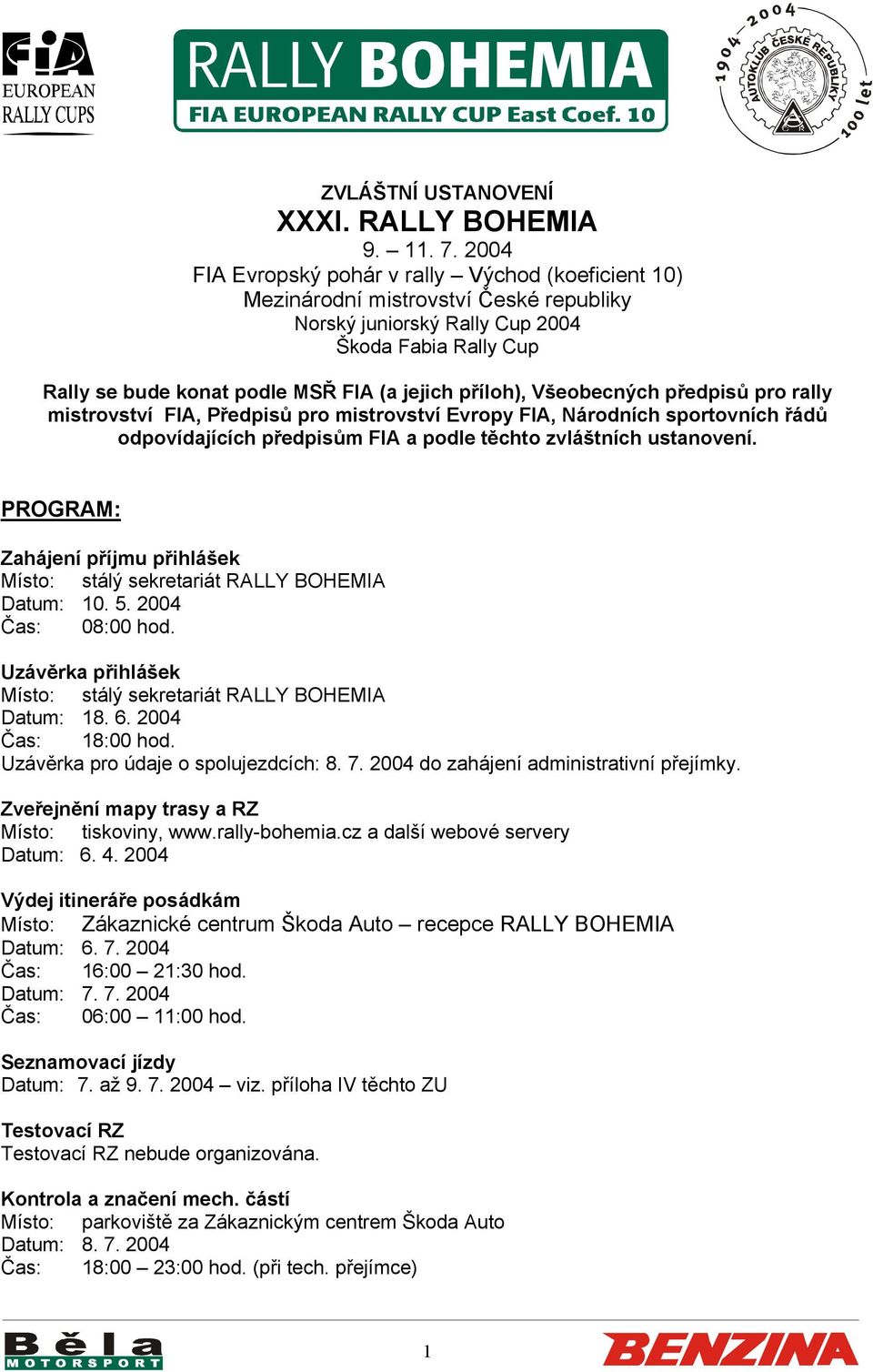 příloh), Všeobecných předpisů pro rally mistrovství FIA, Předpisů pro mistrovství Evropy FIA, Národních sportovních řádů odpovídajících předpisům FIA a podle těchto zvláštních ustanovení.