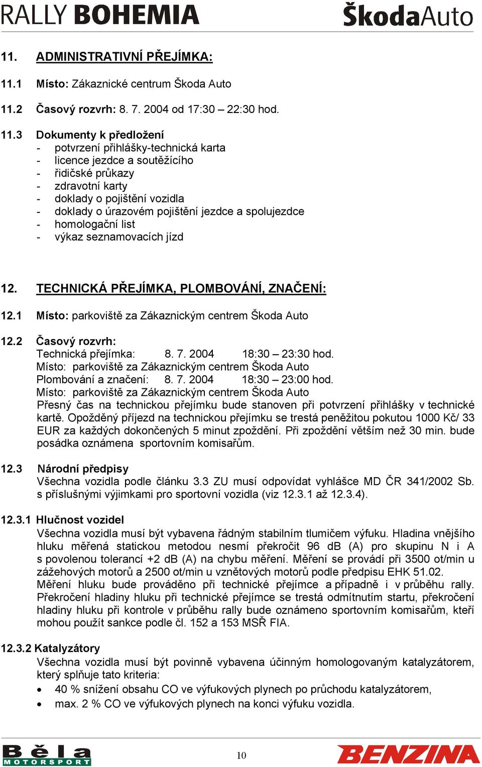 2 Časový rozvrh: 8. 7. 2004 od 17:30 22:30 hod. 11.