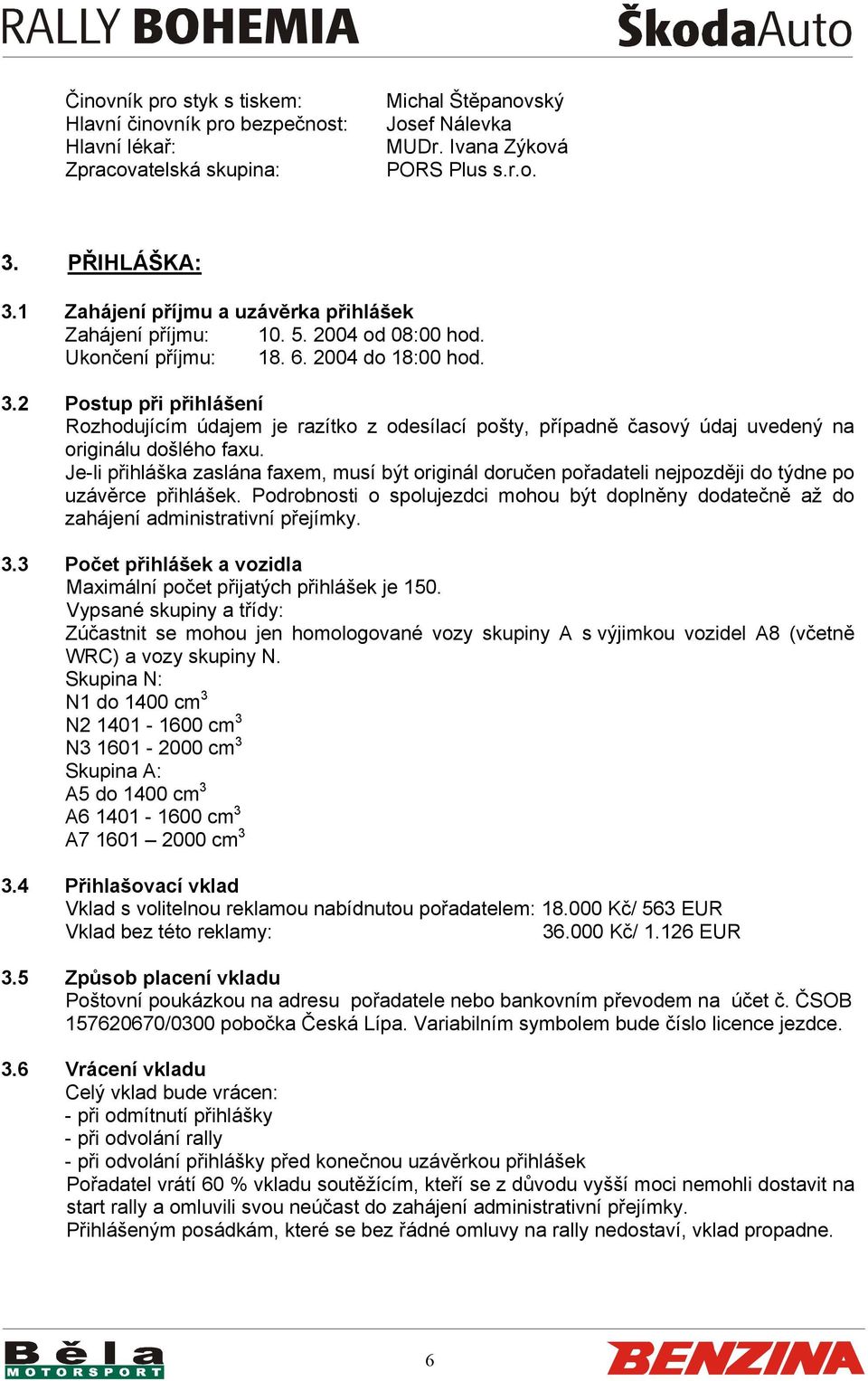 2 Postup při přihlášení Rozhodujícím údajem je razítko z odesílací pošty, případně časový údaj uvedený na originálu došlého faxu.