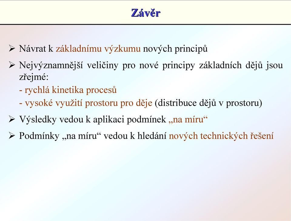 rychlá kinetika procesů - vysoké využití prostoru pro děje (distribuce dějů v