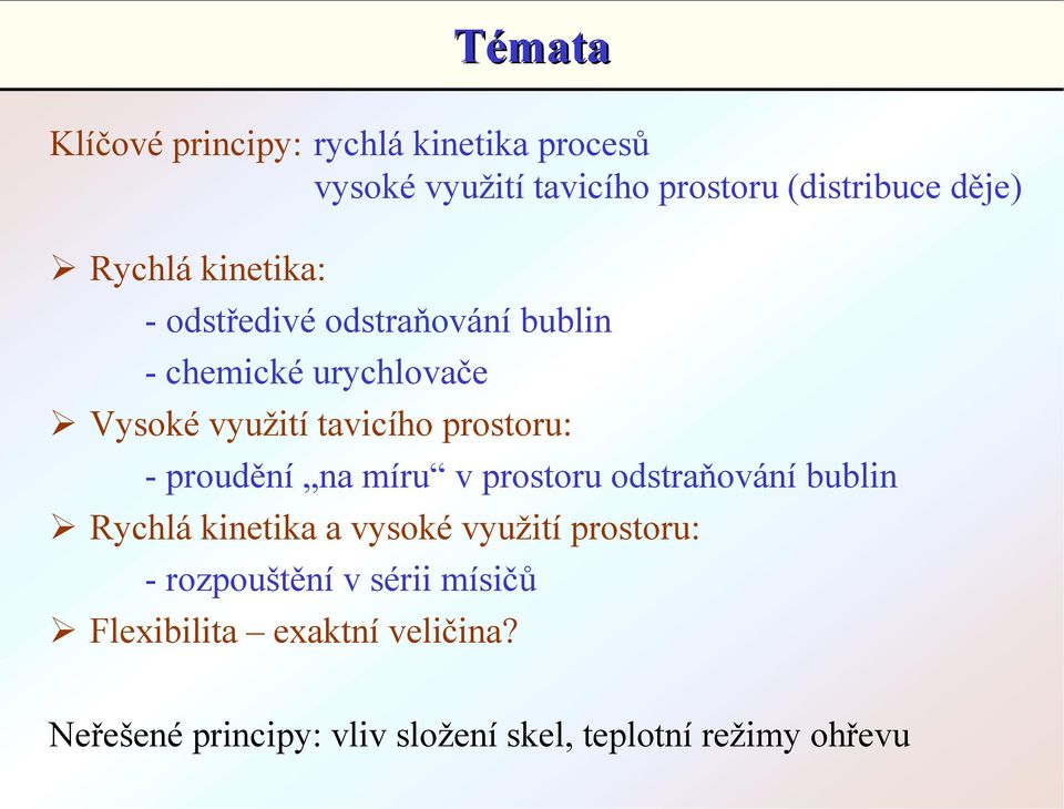 Vysoké využití tavicího prostoru: - proudění na míru v prostoru odstraňování bublin!