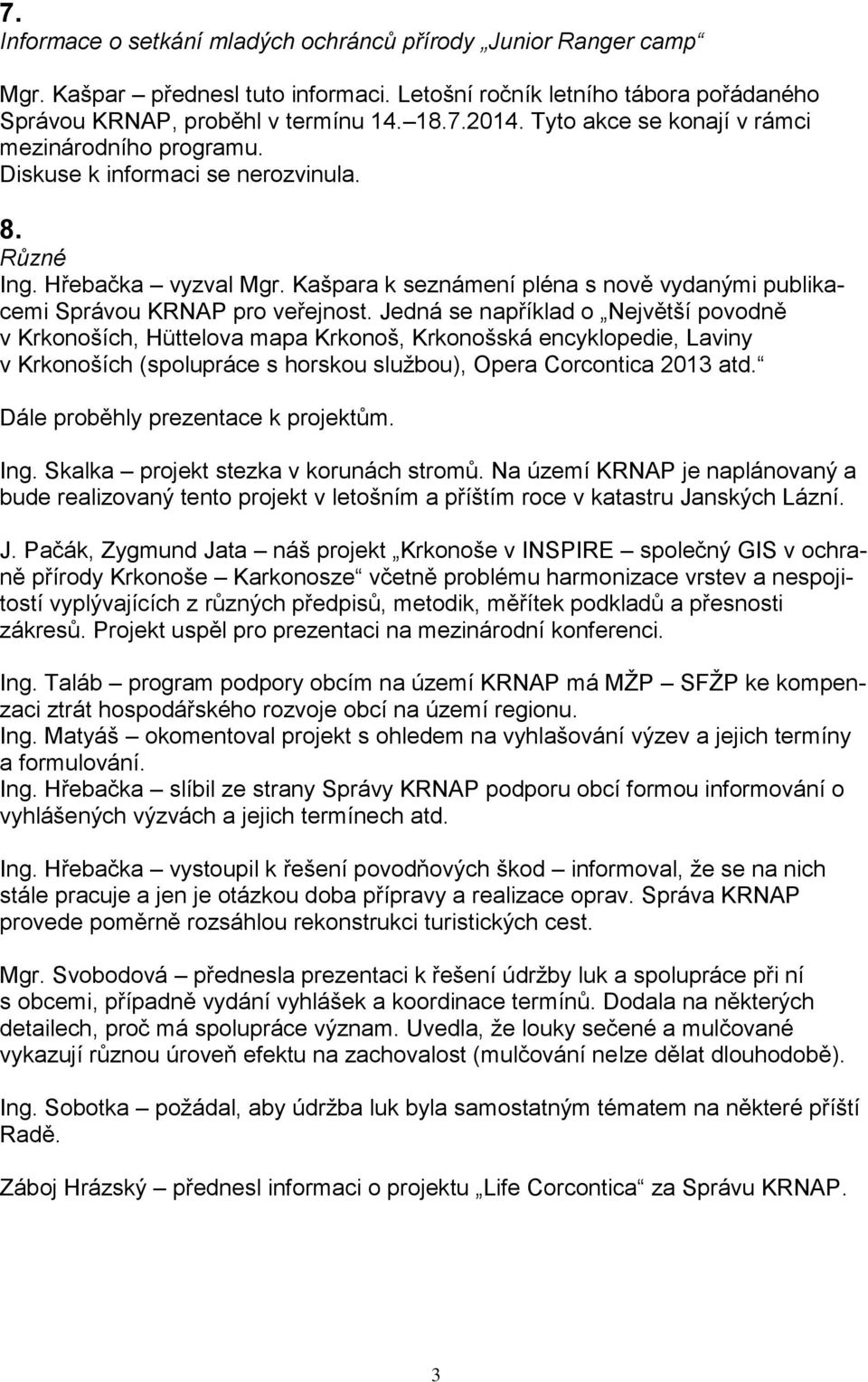 Kašpara k seznámení pléna s nově vydanými publikacemi Správou KRNAP pro veřejnost.