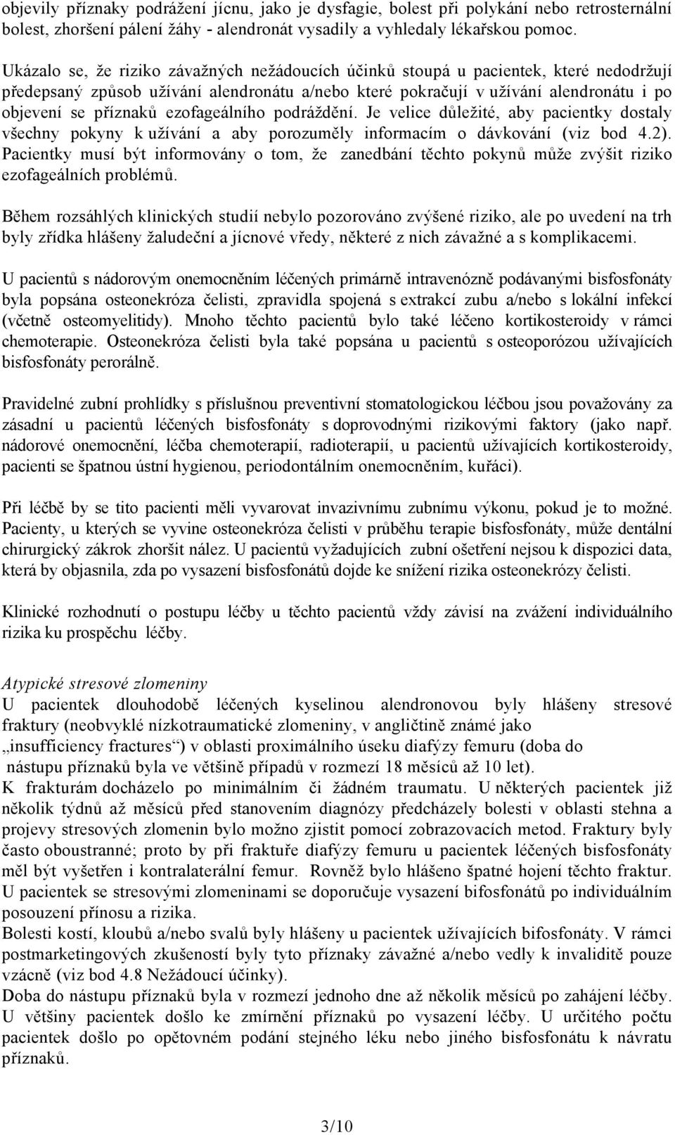 ezofageálního podráždění. Je velice důležité, aby pacientky dostaly všechny pokyny k užívání a aby porozuměly informacím o dávkování (viz bod 4.2).