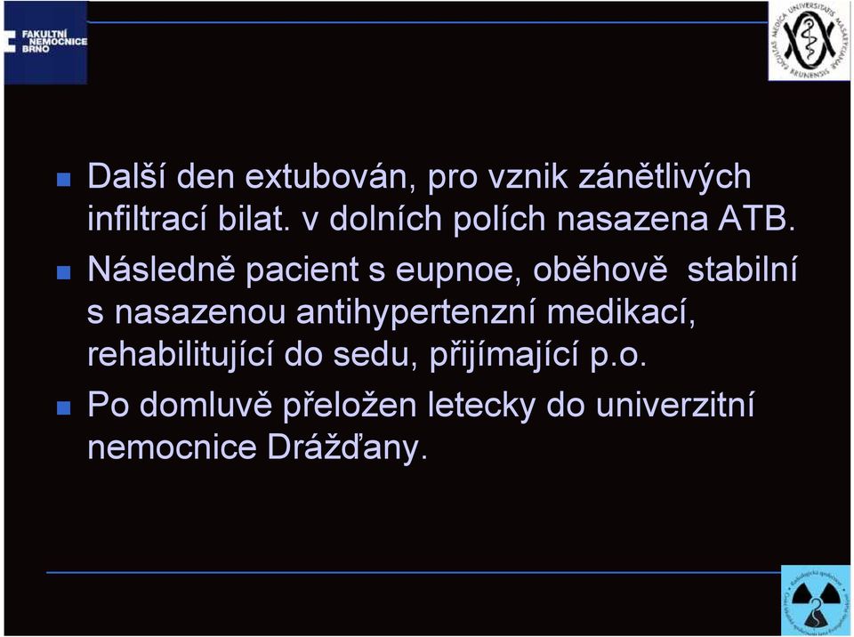 Následně pacient s eupnoe, oběhově stabilní s nasazenou