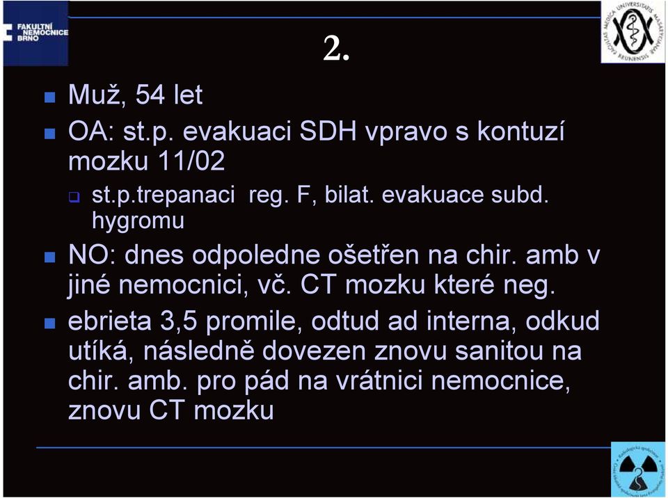 amb v jiné nemocnici, vč. CT mozku které neg.