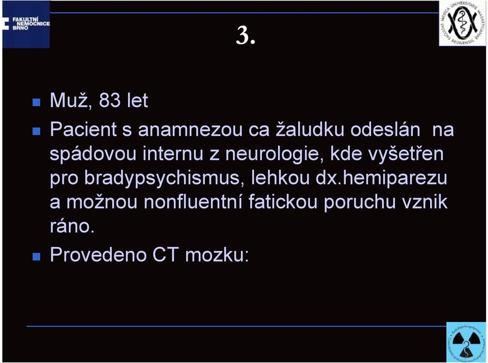 vyšetřen pro bradypsychismus, lehkou dx.