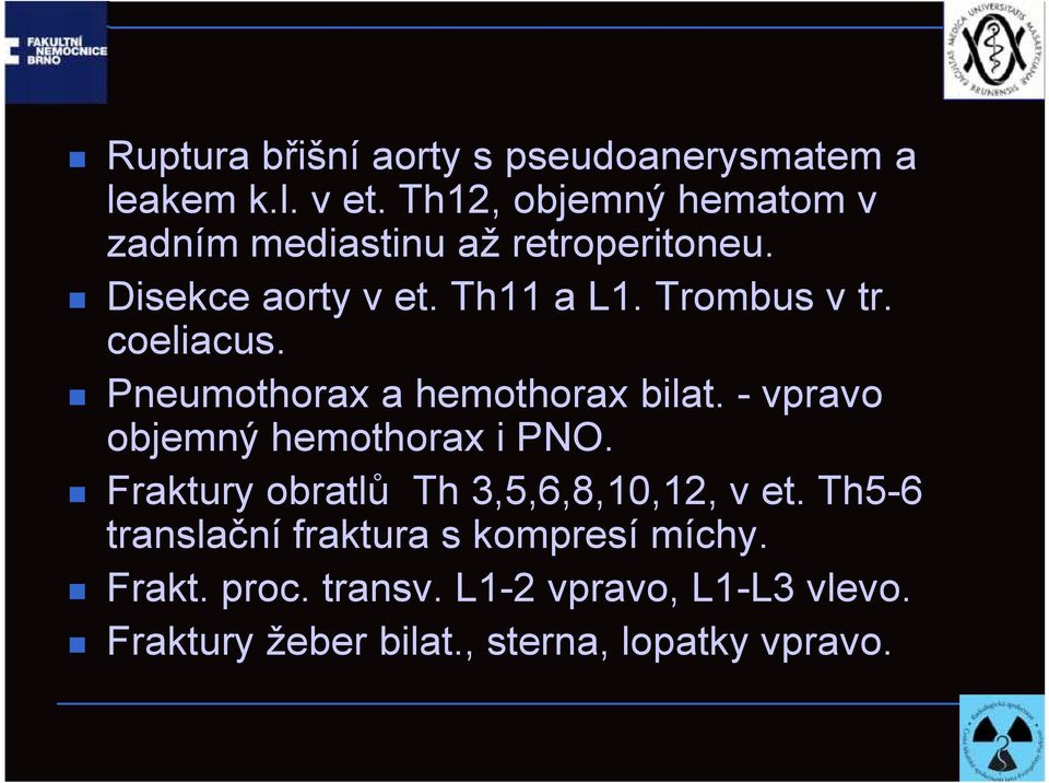 coeliacus. Pneumothorax a hemothorax bilat. - vpravo objemný hemothorax i PNO.
