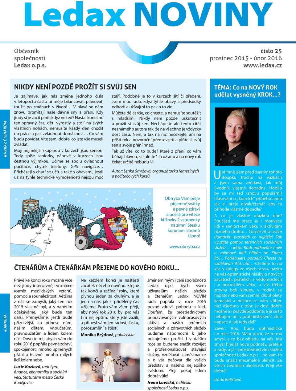 promítají naše dávné sny a přání. Kdy jindy si je začít plnit, když ne teď?