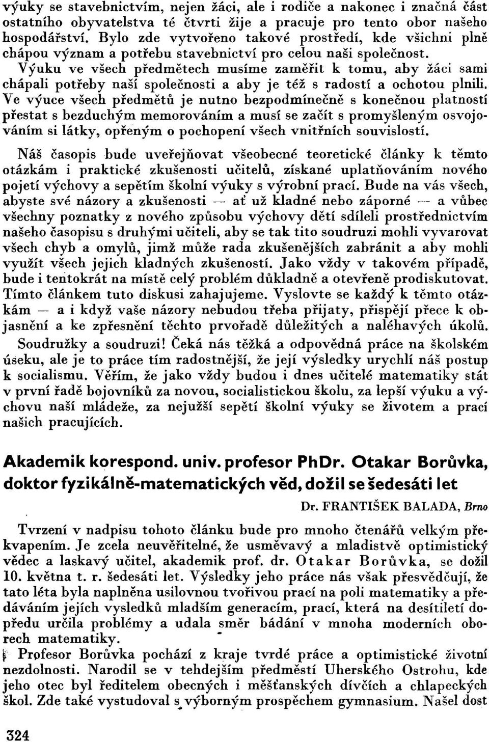 Výuku ve všech předmětech musíme zaměřit k tomu, aby žáci sami chápali potřeby naší společnosti a aby je též s radostí a ochotou plnili.