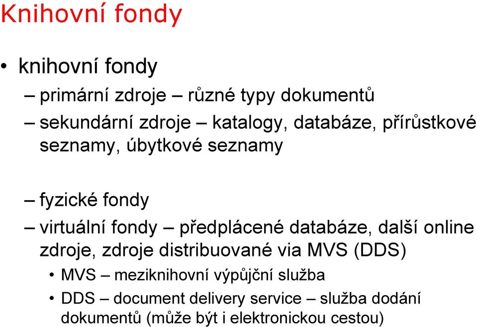 předplácené databáze, další online zdroje, zdroje distribuované via MVS (DDS) MVS