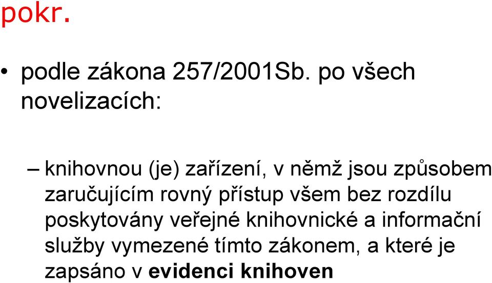 způsobem zaručujícím rovný přístup všem bez rozdílu poskytovány