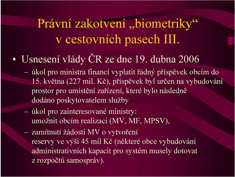 Kč), příspěvek byl určen na vybudování prostor pro umístění zařízení, které bylo následně dodáno poskytovatelem služby úkol pro