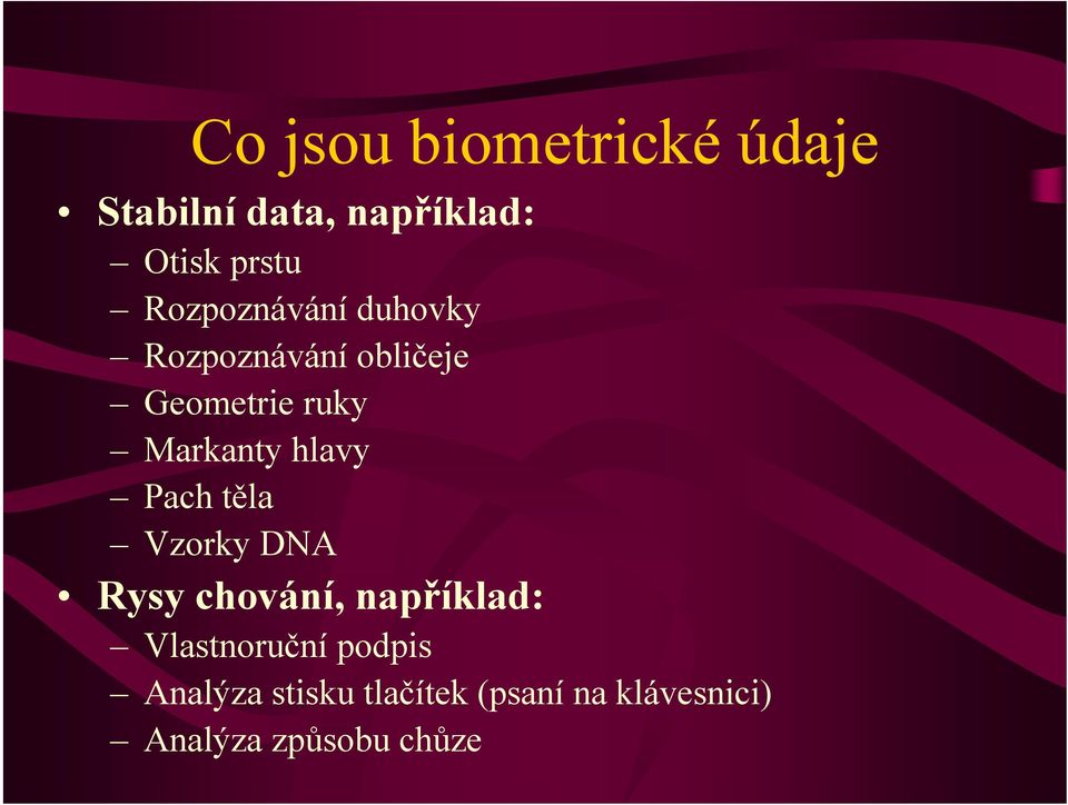 hlavy Pach těla Vzorky DNA Rysy chování, například: Vlastnoruční