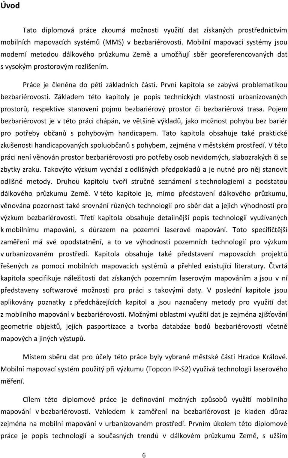 První kapitola se zabývá problematikou bezbariérovosti.