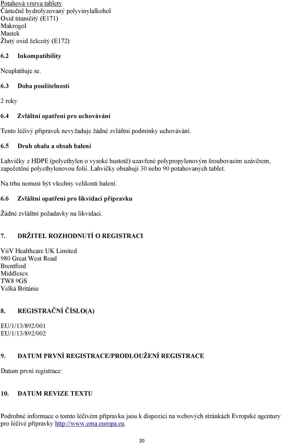 5 Druh obalu a obsah balení Lahvičky z HDPE (polyethylen o vysoké hustotě) uzavřené polypropylenovým šroubovacím uzávěrem, zapečetěné polyethylenovou folií.