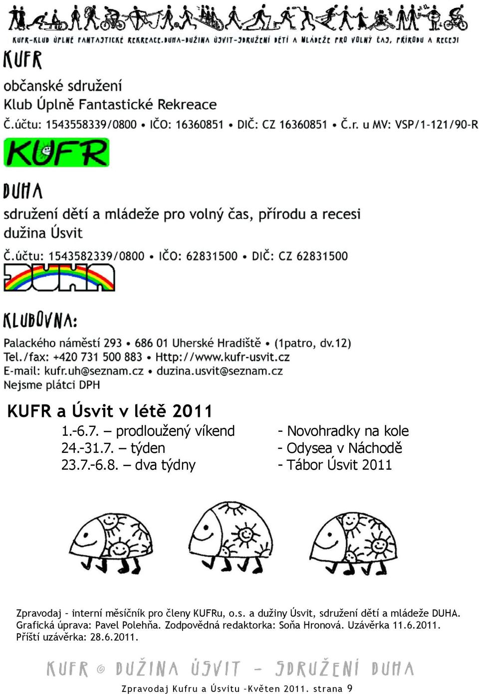 Grafická úprava: Pavel Polehňa. Zodpovědná redaktorka: Soňa Hronová. Uzávěrka 11.6.2011.
