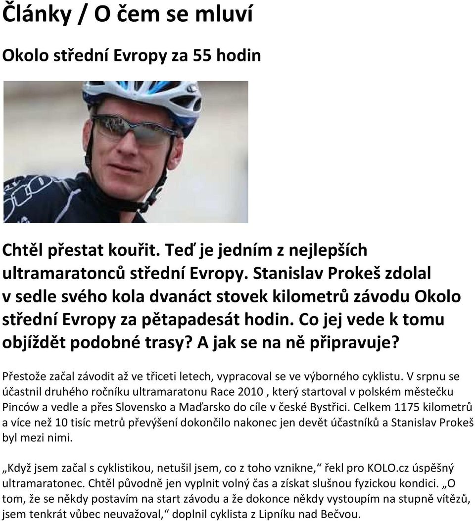 Přestože začal závodit až ve třiceti letech, vypracoval se ve výborného cyklistu.