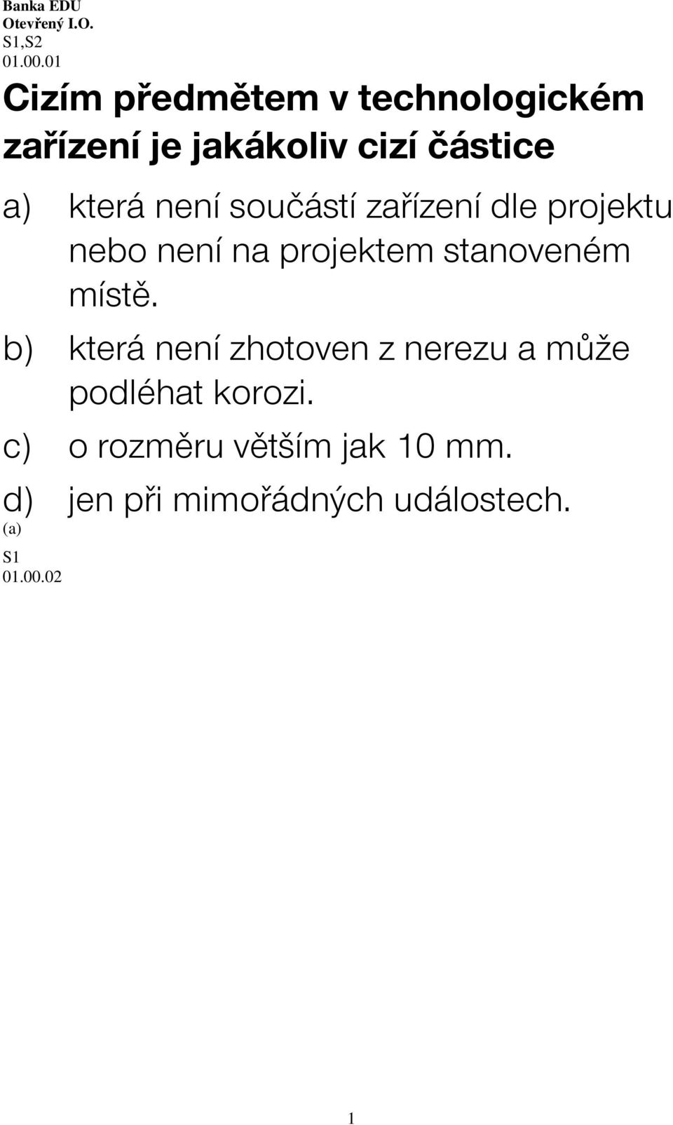 není součástí zařízení dle projektu nebo není na projektem stanoveném místě.