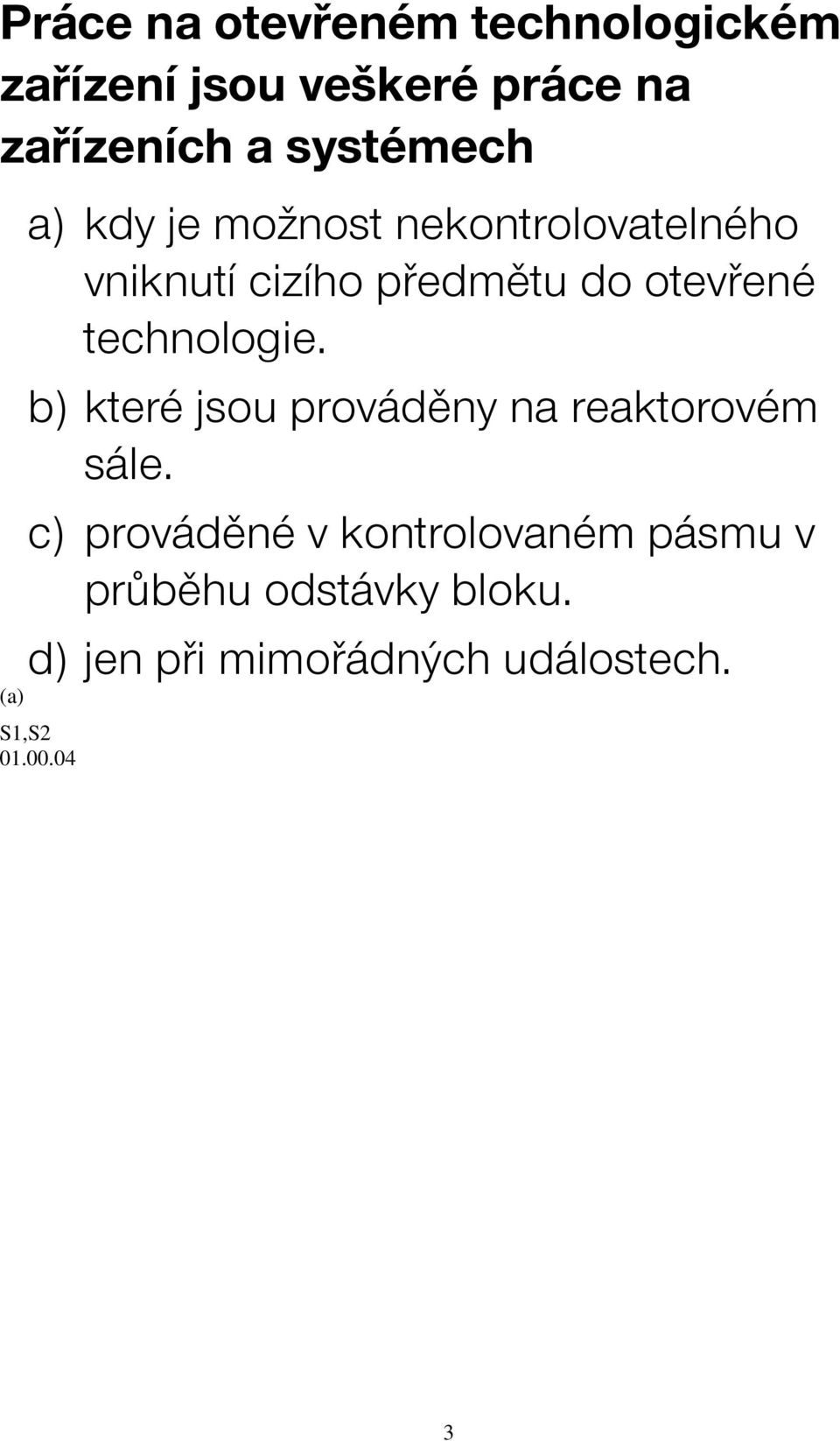 otevřené technologie. b) které jsou prováděny na reaktorovém sále.