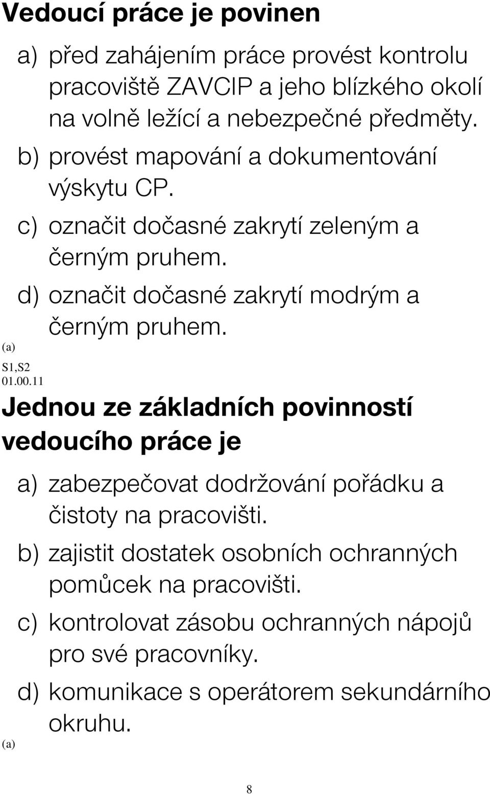 d) označit dočasné zakrytí modrým a černým pruhem. 01.00.