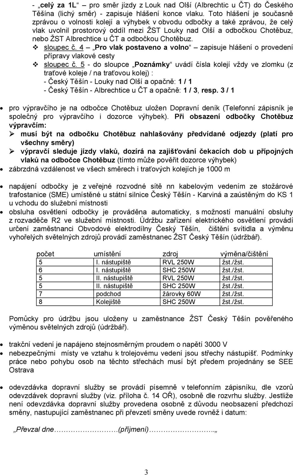 ČT a odbočkou Chotěbuz. sloupec č. 4 Pro vlak postaveno a volno zapisuje hlášení o provedení přípravy vlakové cesty sloupec č.