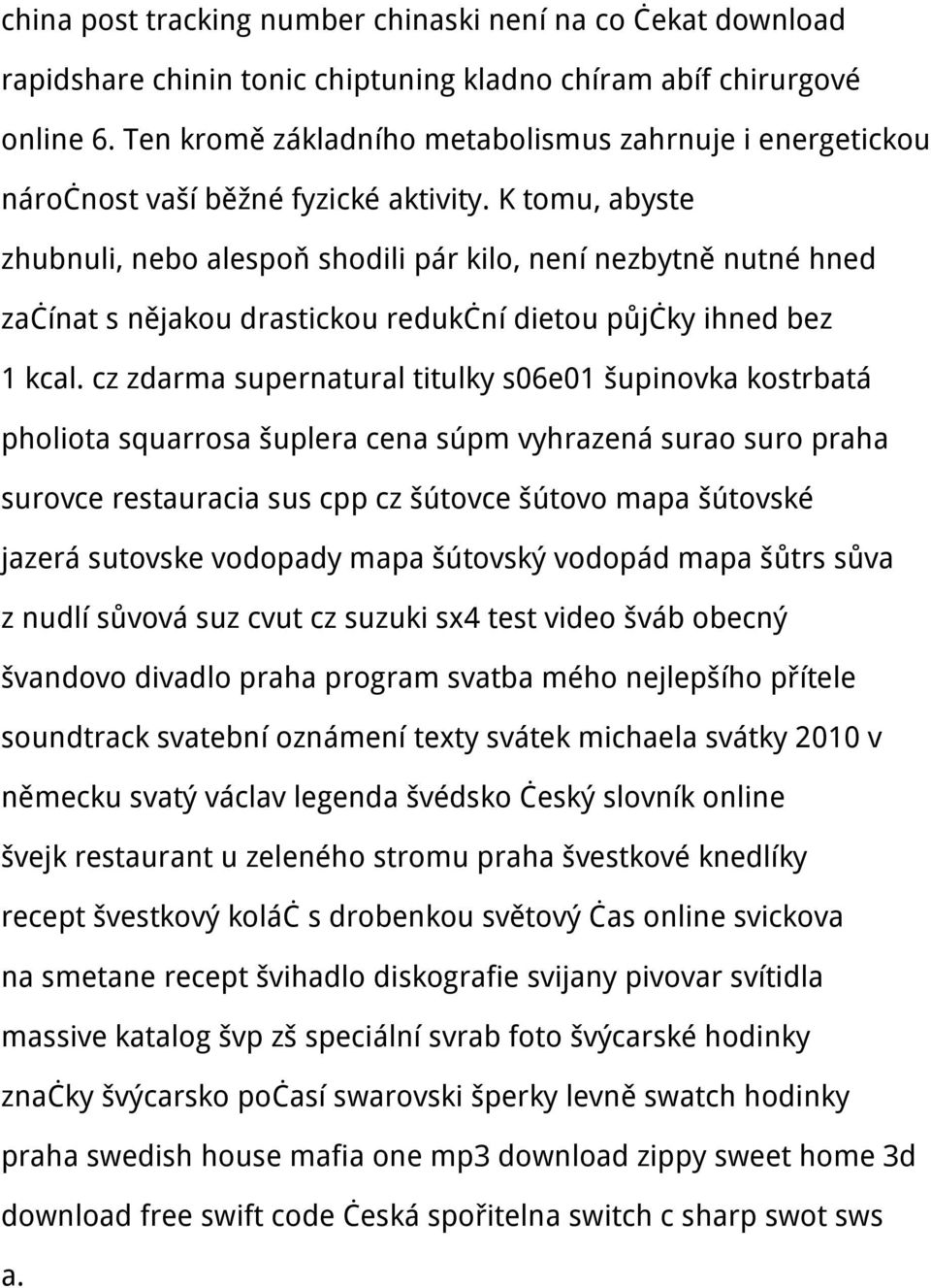 K tomu, abyste zhubnuli, nebo alespoň shodili pár kilo, není nezbytně nutné hned začínat s nějakou drastickou redukční dietou půjčky ihned bez 1 kcal.