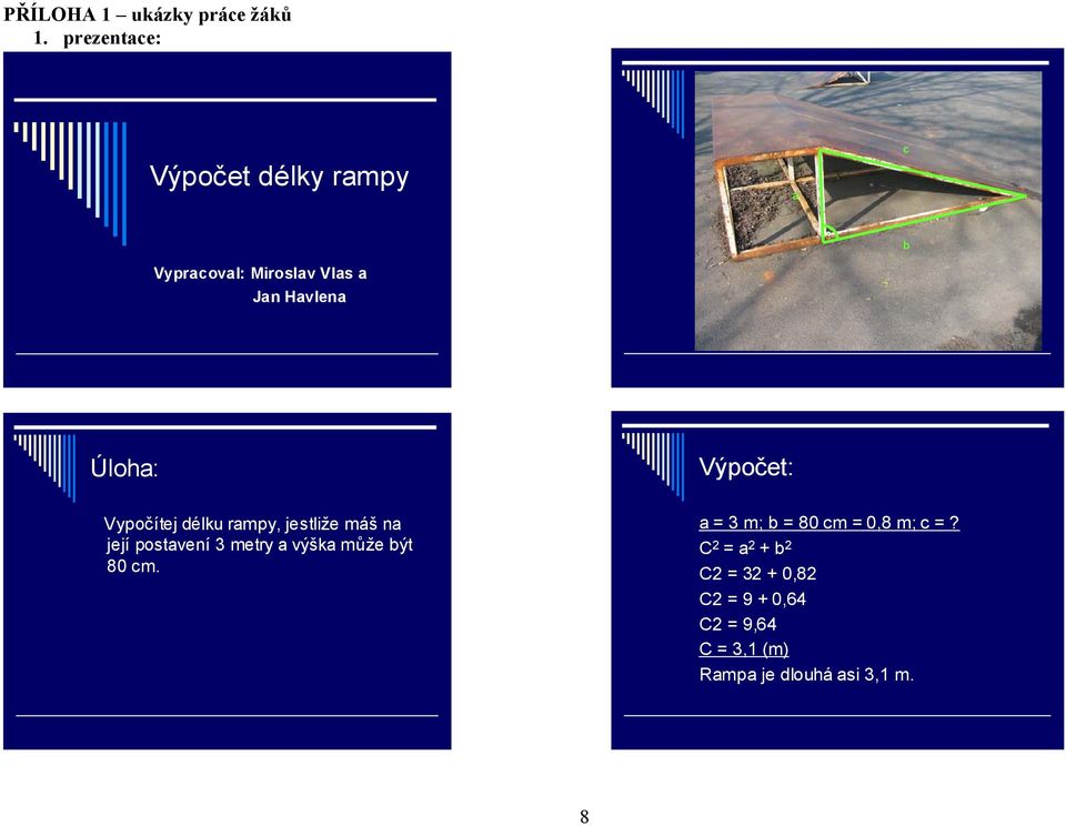 Výpočet: Vypočítej délku rampy, jestliže máš na její postavení 3 metry a výška může