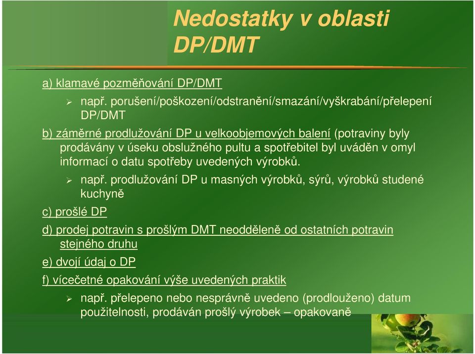 obslužného pultu a spotřebitel byl uváděn v omyl informací o datu spotřeby uvedených výrobků. např.