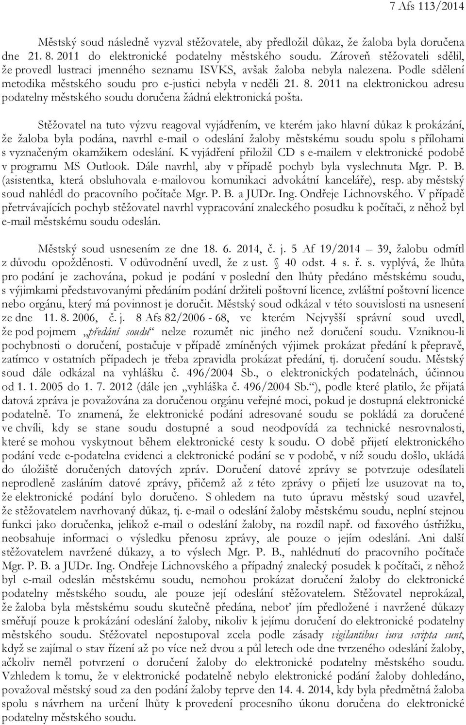 2011 na elektronickou adresu podatelny městského soudu doručena žádná elektronická pošta.