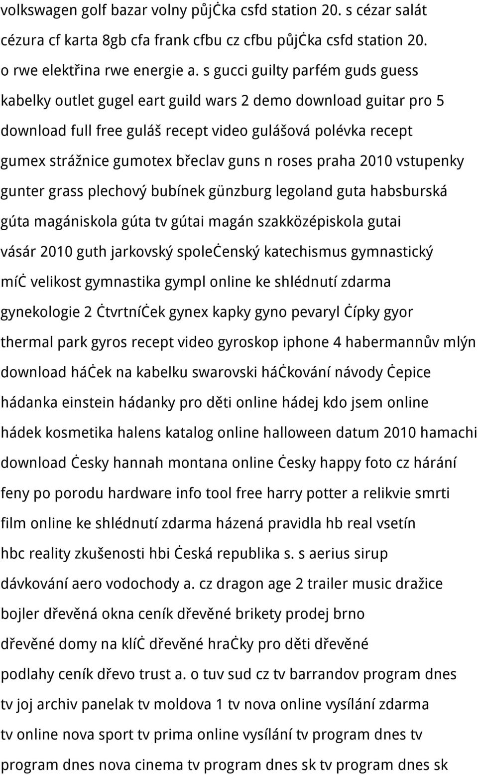 roses praha 2010 vstupenky gunter grass plechový bubínek günzburg legoland guta habsburská gúta magániskola gúta tv gútai magán szakközépiskola gutai vásár 2010 guth jarkovský společenský katechismus