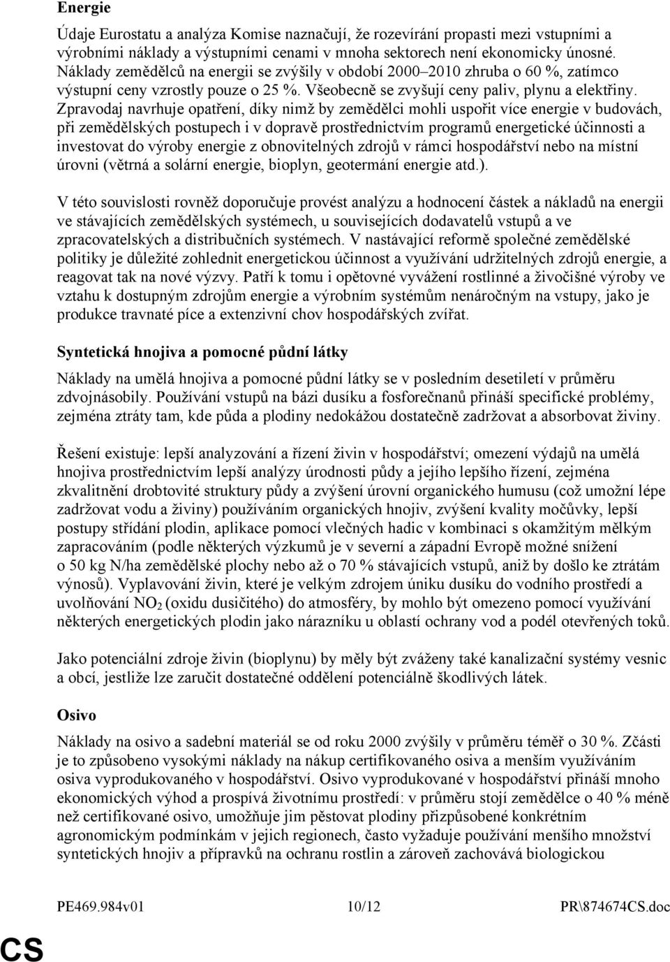 Zpravodaj navrhuje opatření, díky nimž by zemědělci mohli uspořit více energie v budovách, při zemědělských postupech i v dopravě prostřednictvím programů energetické účinnosti a investovat do výroby