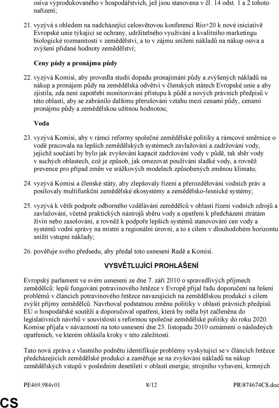 zemědělství, a to v zájmu snížení nákladů na nákup osiva a zvýšení přidané hodnoty zemědělství; Ceny půdy a pronájmu půdy 22.