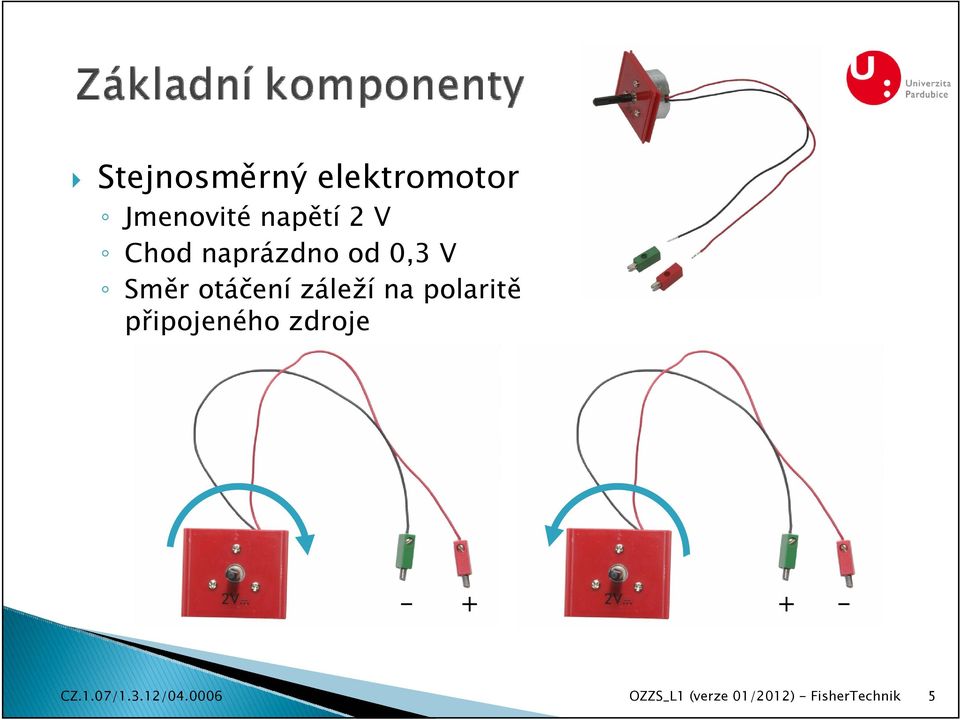 naprázdno od 0,3 V Směr otáčení