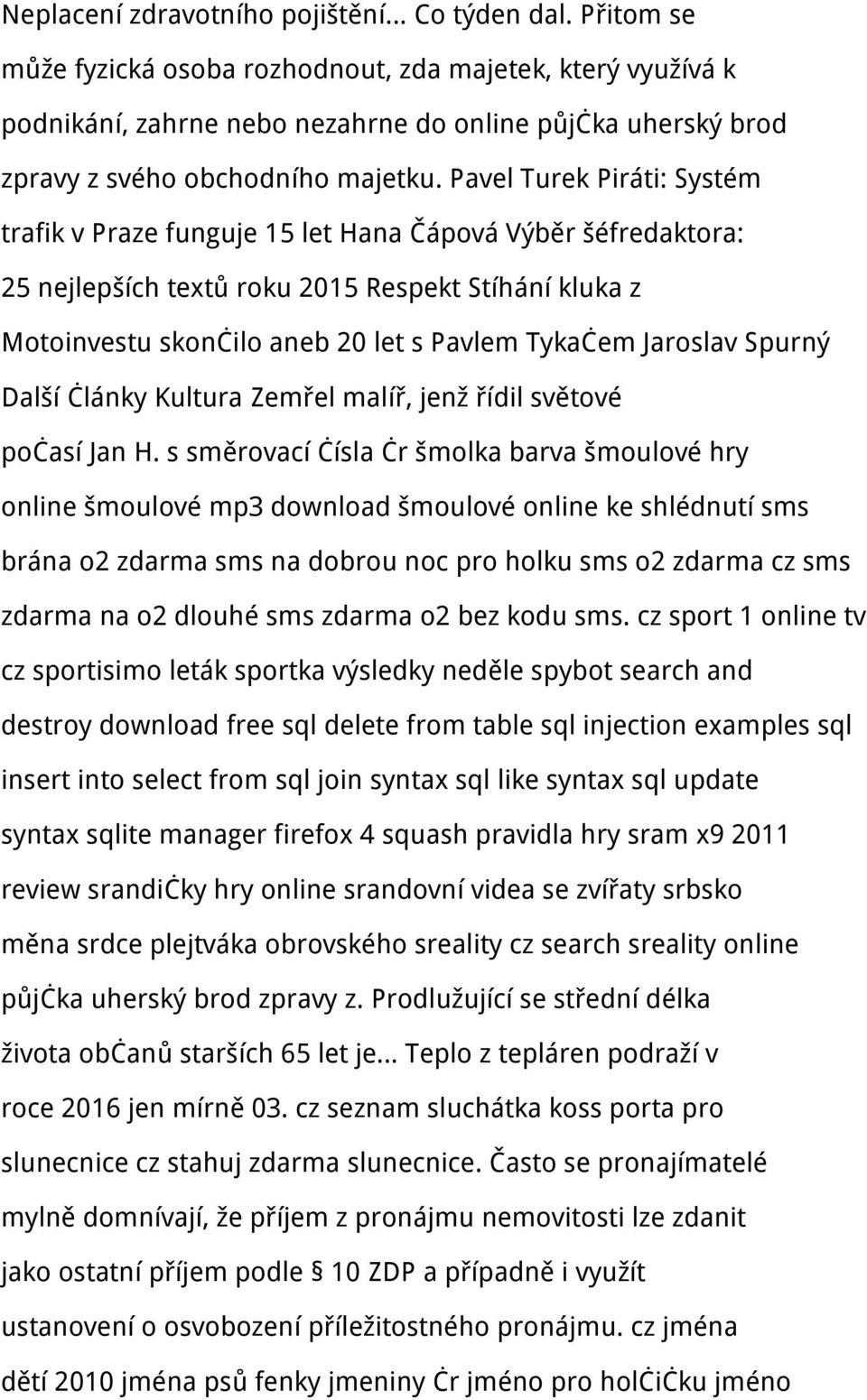 Pavel Turek Piráti: Systém trafik v Praze funguje 15 let Hana Čápová Výběr šéfredaktora: 25 nejlepších textů roku 2015 Respekt Stíhání kluka z Motoinvestu skončilo aneb 20 let s Pavlem Tykačem