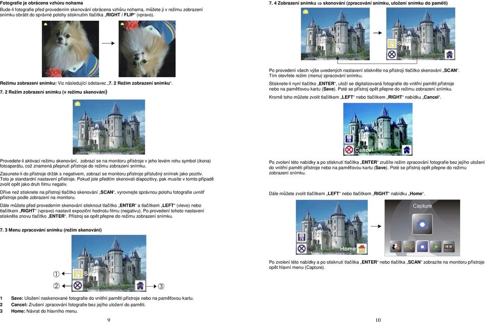 Tím otevřete režim (menu) zpracování snímku. Stisknete-li nyní tlačítko ENTER, uloží se digitalizovaná fotografie do vnitřní paměti přístroje nebo na paměťovou kartu (Save).