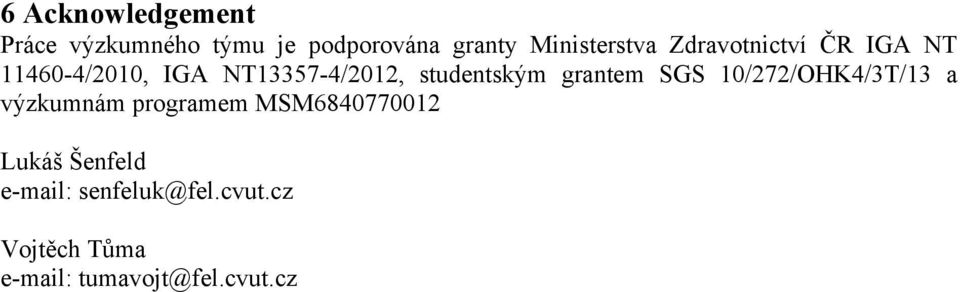 studentským grantem SGS 10/272/OHK4/3T/13 a výzkumnám programem