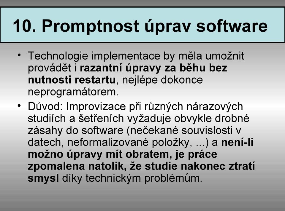 Důvod: Improvizace při různých nárazových studiích a šetřeních vyžaduje obvykle drobné zásahy do software