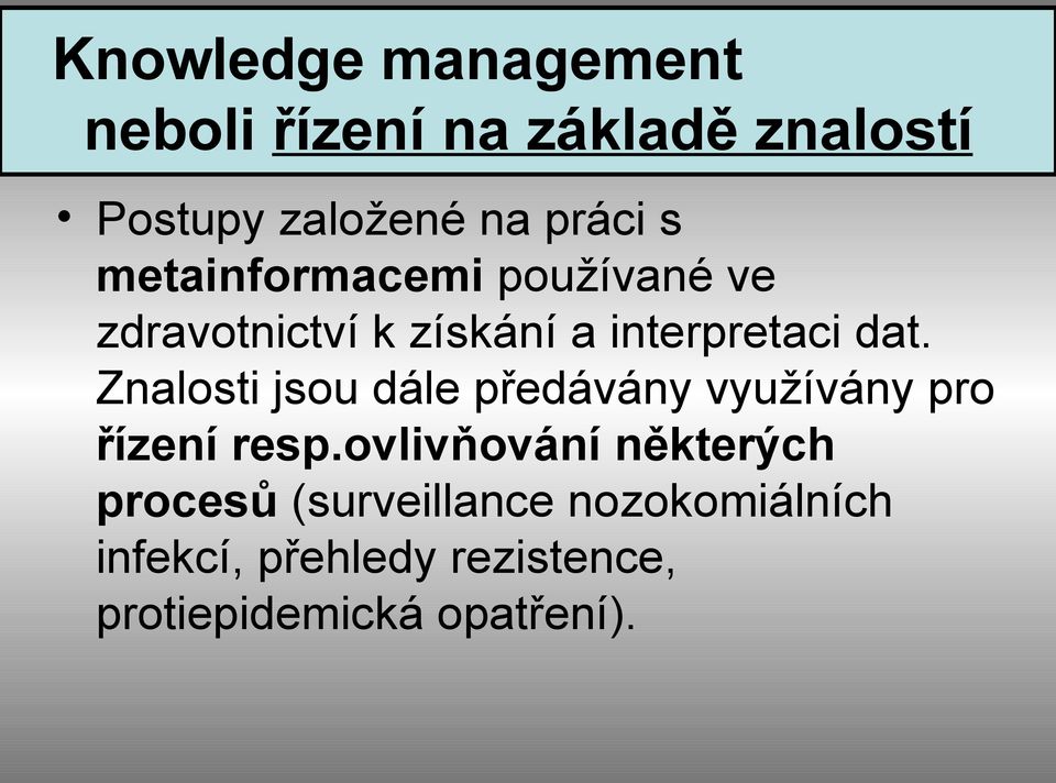 Znalosti jsou dále předávány využívány pro řízení resp.