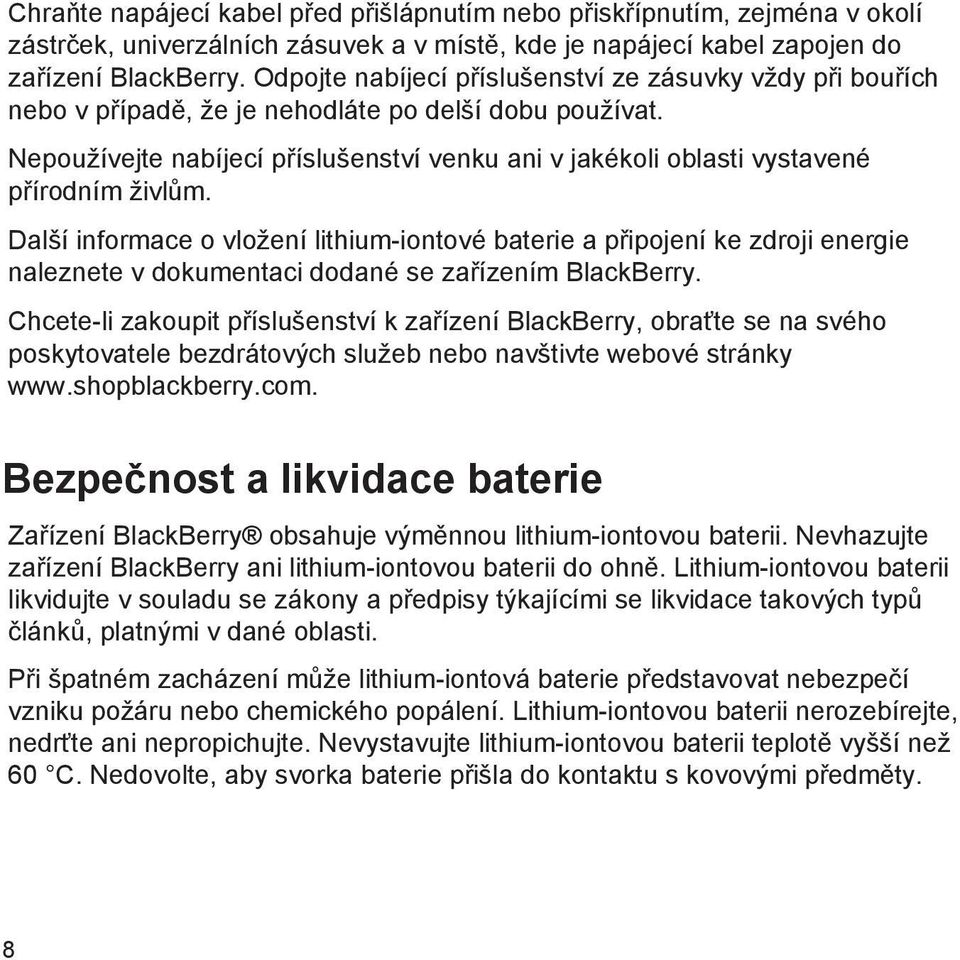 Nepoužívejte nabíjecí příslušenství venku ani v jakékoli oblasti vystavené přírodním živlům.