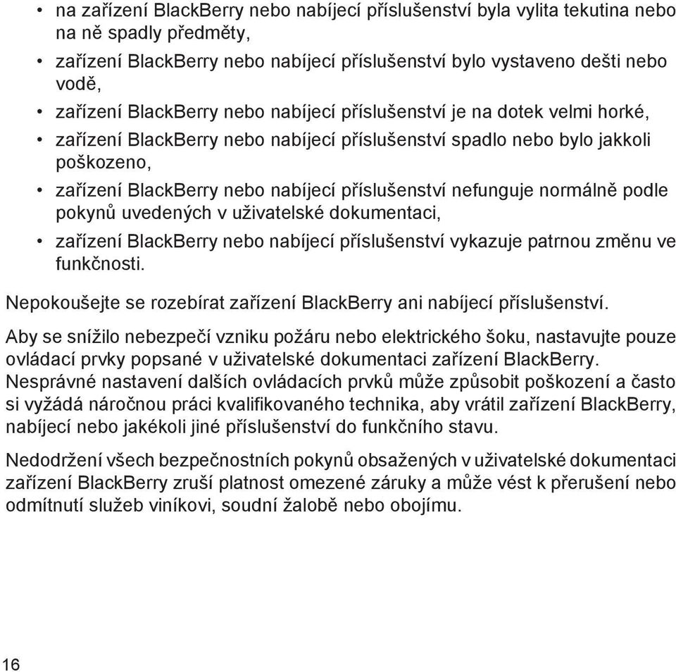 normálně podle pokynů uvedených v uživatelské dokumentaci, zařízení BlackBerry nebo nabíjecí příslušenství vykazuje patrnou změnu ve funkčnosti.