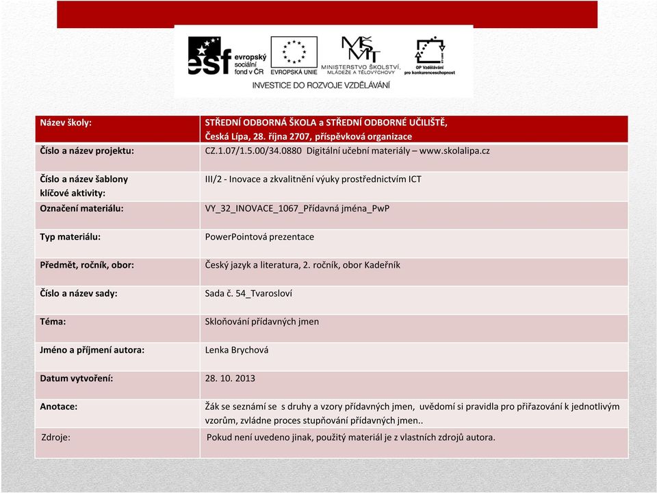cz Číslo a název šablony klíčové aktivity: Označení materiálu: III/2 - Inovace a zkvalitnění výuky prostřednictvím ICT VY_32_INOVACE_1067_Přídavná jména_pwp Typ materiálu: PowerPointová prezentace