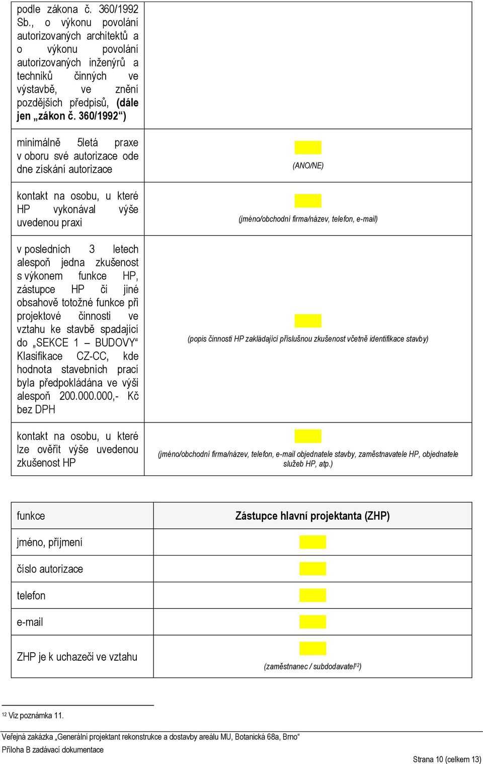 funkce HP, zástupce HP či jiné obsahově totožné funkce při projektové činnosti ve vztahu ke stavbě spadající do SEKCE 1 BUDOVY Klasifikace CZ-CC, kde hodnota stavebních prací byla předpokládána ve