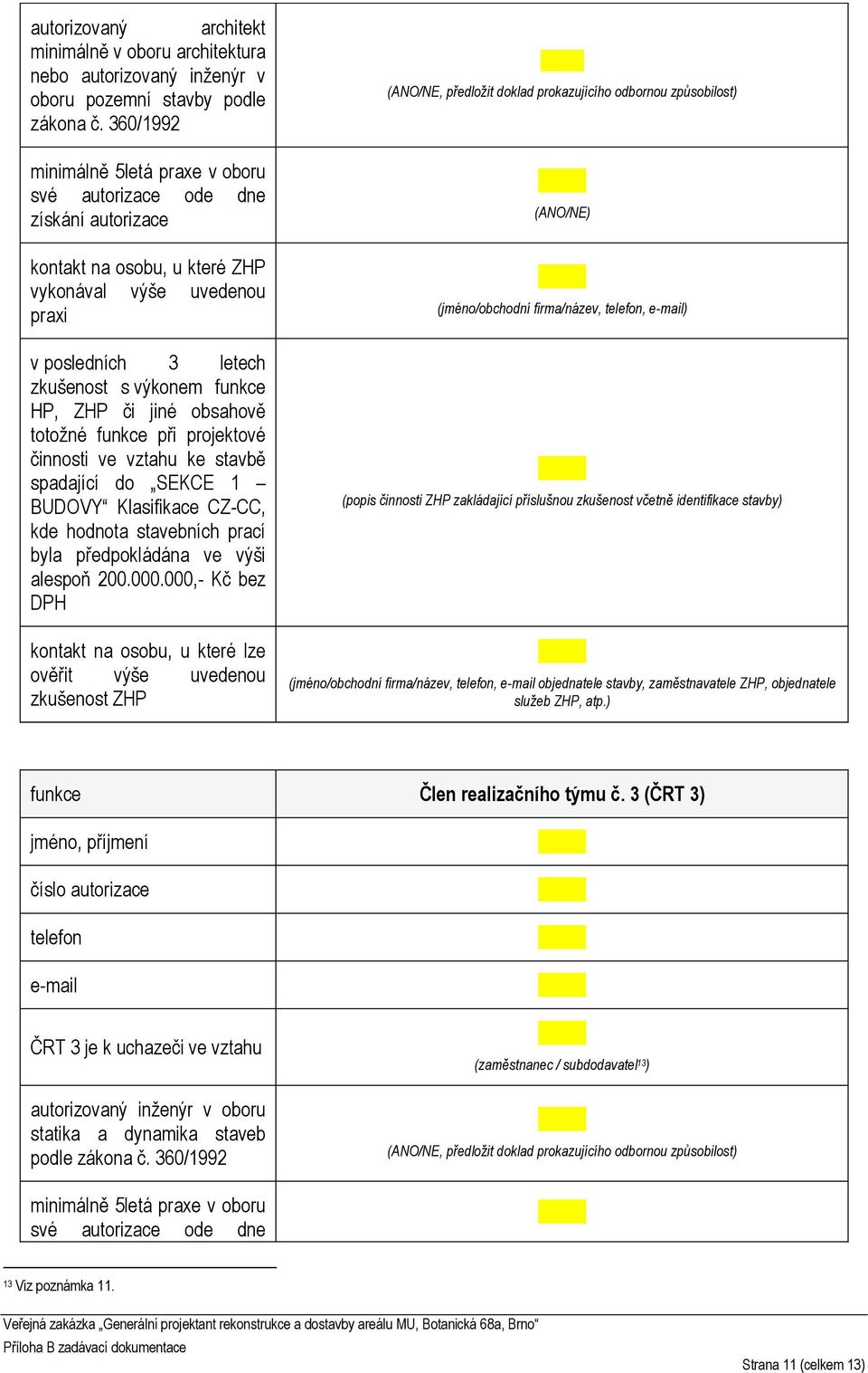 či jiné obsahově totožné funkce při projektové činnosti ve vztahu ke stavbě spadající do SEKCE 1 BUDOVY Klasifikace CZ-CC, kde hodnota stavebních prací byla předpokládána ve výši alespoň 200.000.