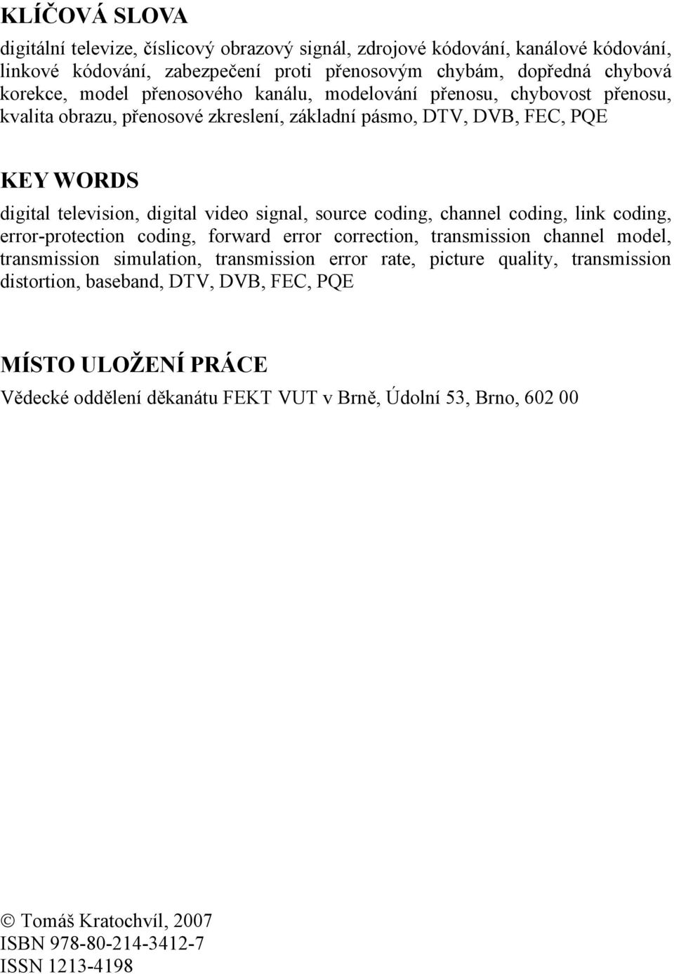 coding, channel coding, link coding, error-protection coding, forward error correction, transmission channel model, transmission simulation, transmission error rate, picture quality,
