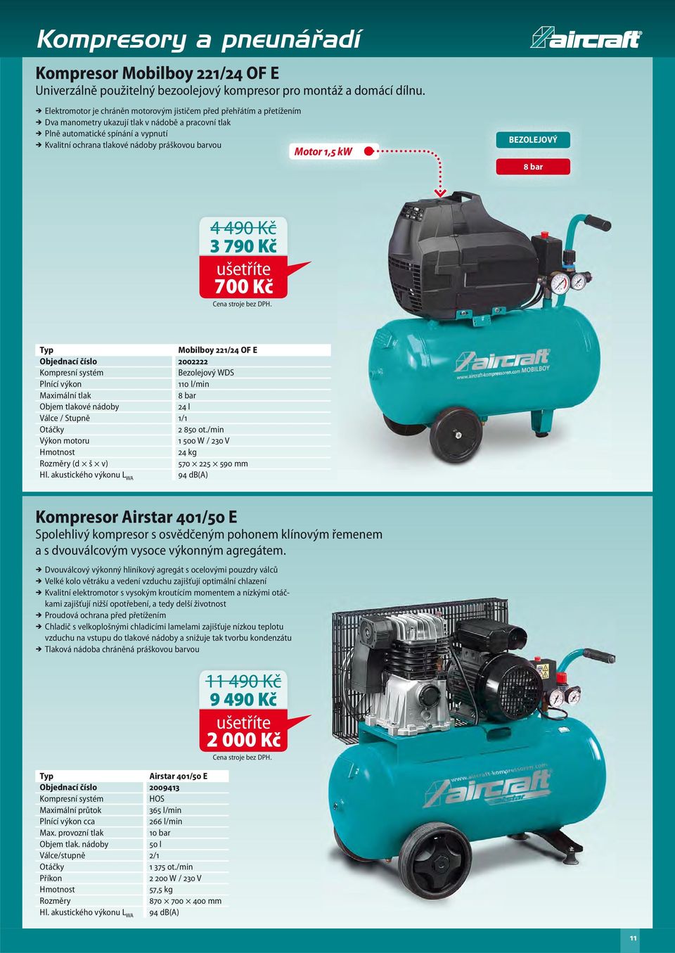 barvou Motor 1,5 kw BEZOLEJOVÝ 8 bar 4 490 Kč 3 790 Kč 700 Kč Mobilboy 221/24 OF E Objednací číslo 2002222 Kompresní systém Bezolejový WDS Plnící výkon 110 l/min Maximální tlak 8 bar Objem tlakové