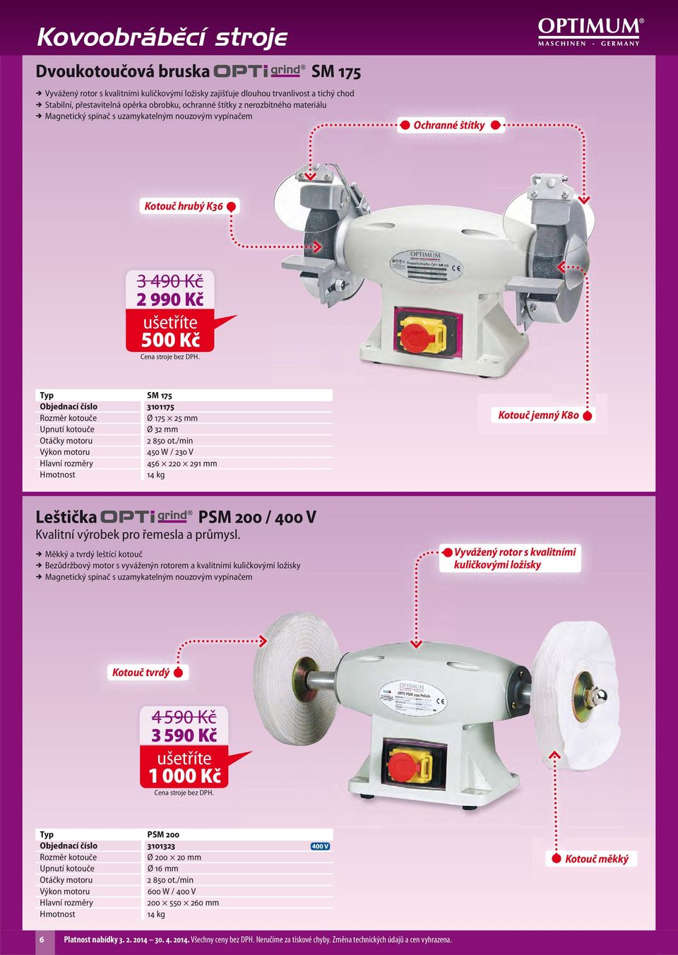 kotouče Ø 32 mm Otáčky motoru 2 850 ot./min 450 W / 230 V Hlavní rozměry 456 220 291 mm 14 kg Kotouč jemný K80 Leštička Kvalitní výrobek pro řemesla a průmysl.