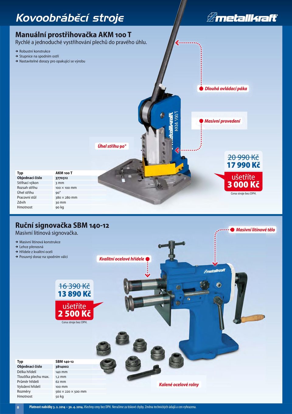 100 100 mm Úhel střihu 90 Pracovní stůl 380 280 mm Zdvih 30 mm 90 kg Úhel střihu 90 20 990 Kč 17 990 Kč 3 000 Kč Ruční signovačka SBM 140-12 Masivní litinová signovačka.