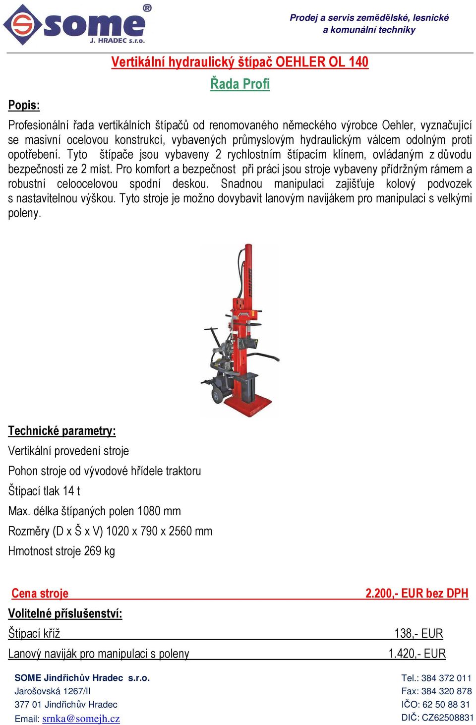 14 t Rozměry (D x Š x V) 1020 x 790 x 2560 mm